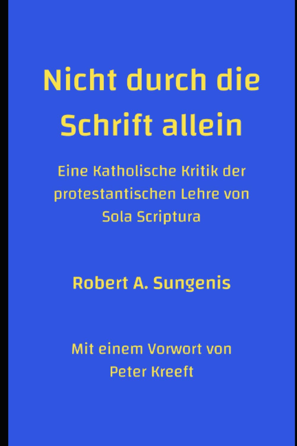 Nicht durch die Schrift allein: Eine Katholische Kritik der protestantischen Lehre von Sola Scriptura