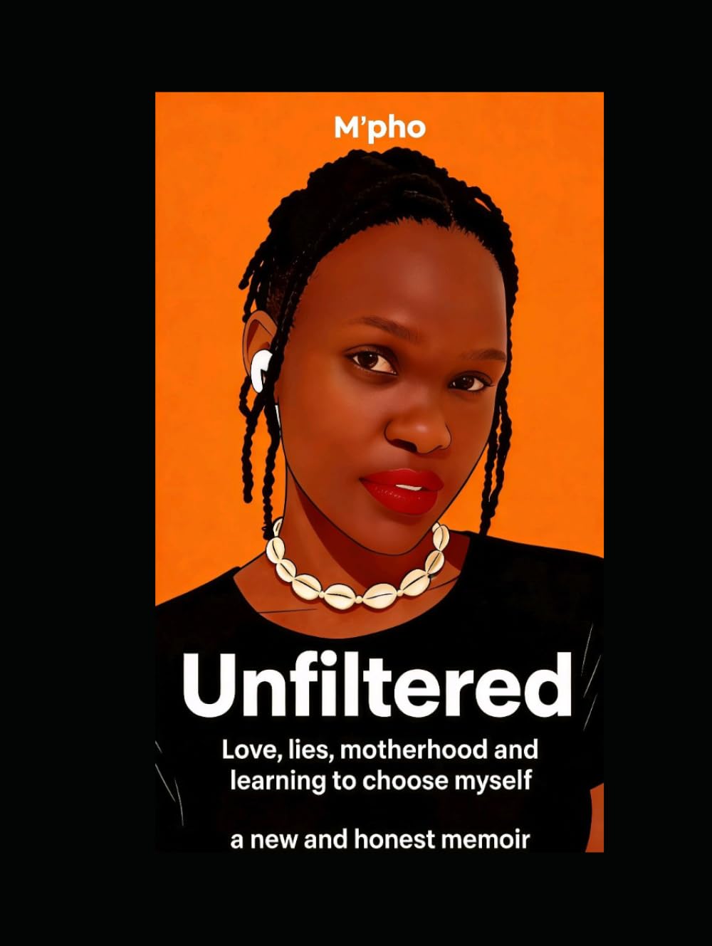 UNFILTERED: Love, lies, motherhood and learning to choose myself.