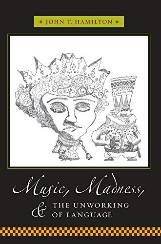 Music, Madness, and the Unworking of Language (Columbia Themes in Philosophy, Social Criticism, and the Arts)