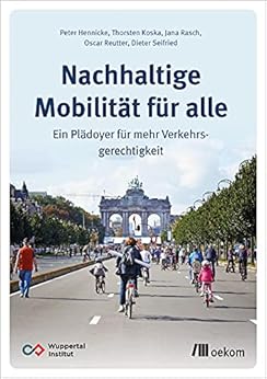 Nachhaltige Mobilität für alle: Ein Plädoyer für mehr Verkehrsgerechtigkeit von [Peter Hennicke, Thorsten Koska, Jana Rasch, Oscar Reutter, Dieter Seifried]