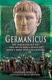 germanicus: the magnificent life and mysterious death of rome's most popular general (english edition)