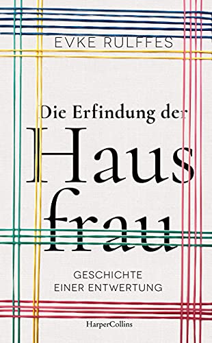 Die Erfindung der Hausfrau von Evke Rulffes: