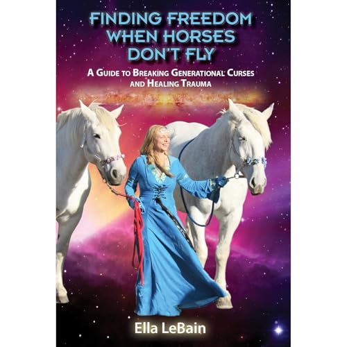 Finding Freedom When Horses Don&amp;rsquo;t Fly (Authored by Ella LeBain) episode artwork