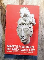 Master Works of Mexican Art: From Pre-Columbian Times to the Present B000GWTN28 Book Cover