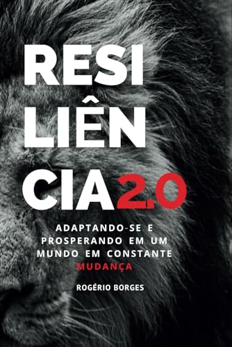 Resiliência 2.0: Adaptando-se e Prosperando em um Mundo em Constante Mudança (Portuguese Edition) - DE OLIVEIRA, ROGÉRIO BORGES