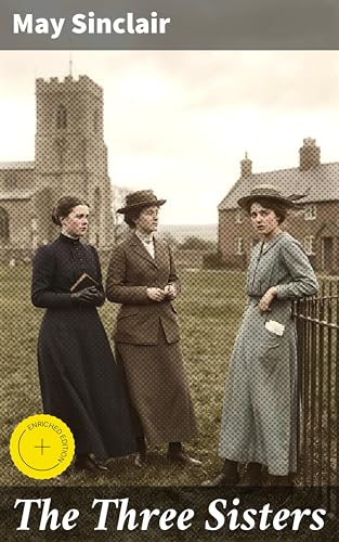 The Three Sisters: Enriched edition. Sisterly bonds and societal struggles in early 20th-century Britain