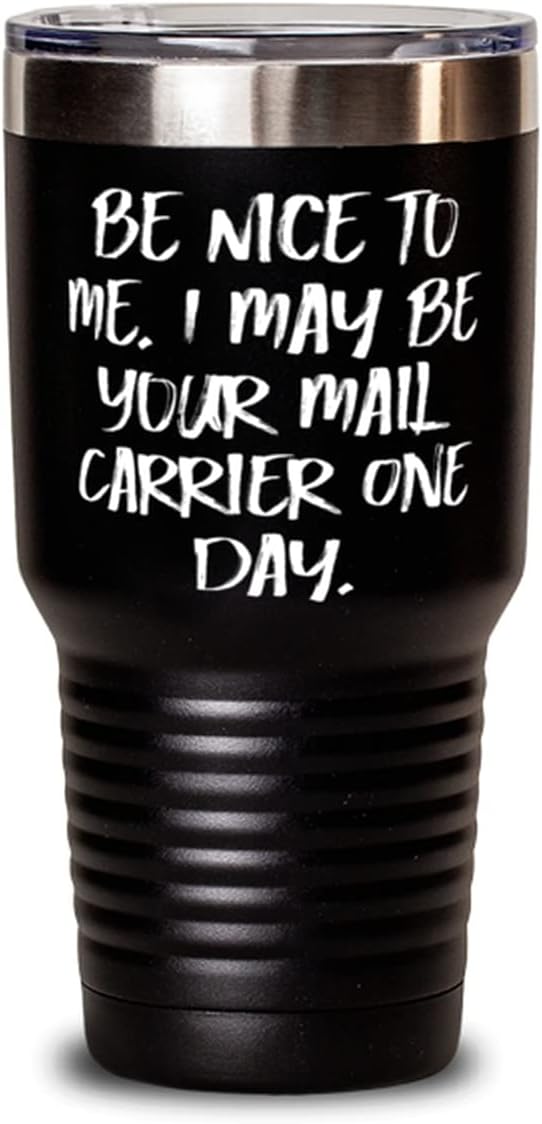 Joke Mail carrier, Be Nice to Me. I May Be Your Mail Carrier One Day., Mail carrier 30oz Tumbler From Team Leader
