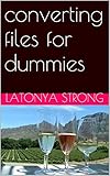 converting files for dummies