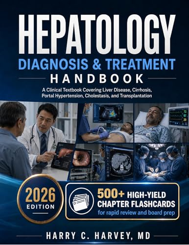 Hepatology Diagnosis & Treatment Handbook: A Clinical Textbook Covering Liver Disease, Cirrhosis, Portal Hypertension, Cholestasis, and Transplantation