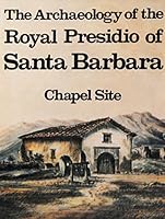The Archaeology of the Royal Presidio of Santa Barbara Chapel Site B003B4Z00M Book Cover