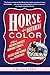Horse Of A Different Color: A Tale of Breeding Geniuses, Dominant Females, and the Fastest Derby Winner Since Secretariat