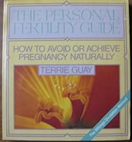 The Personal Fertility Guide: How to Avoid or Achieve Pregnancy Naturally 093660204X Book Cover