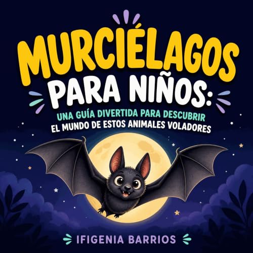 『Murci&eacute;lagos para ni&ntilde;os: Una gu&iacute;a divertida para descubrir el mundo de estos animales voladores』のカバーアート