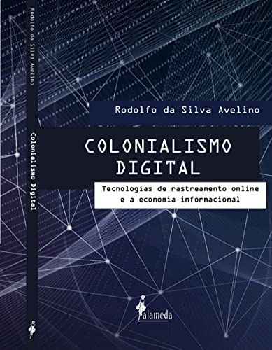 Colonialismo Digital: Tecnologias de Rastreamento Online e a Economia Informacional