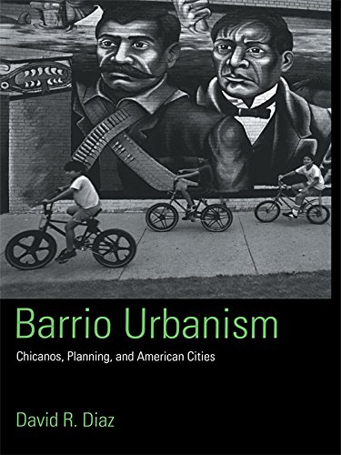 Barrio Urbanism: Chicanos, Planning and American Cities