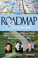 Roadmap to Success: America's Top Intellectual Minds Map Out Successful Business Strategies, Volume 5 1600138462 Book Cover