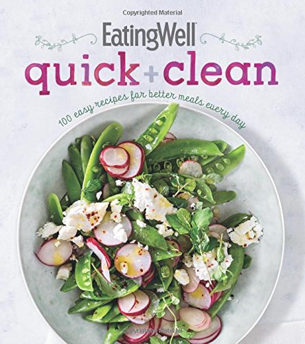 Eatingwell Quick and Clean: 100 Easy Recipes for Better Meals Every Day