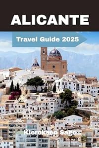 Alicante Travel Guide 2025: Where Ancient Heritage Meets Tomorrow’s Innovations – Your Passport to Mediterranean Magic, Smart Travel, and Unforgettable Moments
