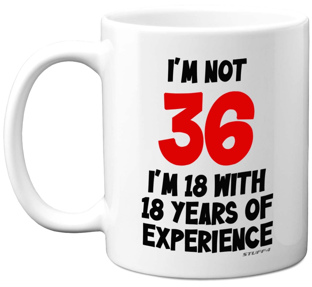 Stuff4 36th Birthday Gifts - I'm Not 36 I'm 18 with 18 Years of Experience Mug - 11oz Ceramic Dishwasher Safe Premium Mugs, Funny Joke Gifts for Women and Men, 36th Birthday for Women Men