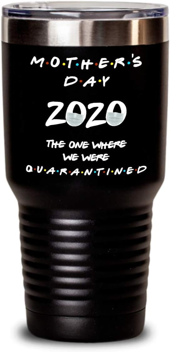 Funny Mother's Day 2020 Mug Tumbler for Mom Friends TV Show Inspired Tea Cup Pandemic Home Quarantine Joke Gifts for Her