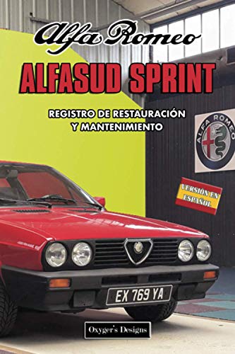 ALFA ROMEO ALFASUD SPRINT: REGISTRO DE RESTAURACIÓN Y MANTENIMIENTO (Ediciones en español) (Spanis ALFA ROMEO ALFASUD SPRINT: REGISTRO DE RESTAURACIÓN Y MANTENIMIENTO (Ediciones en español) (Spanis