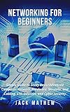  Networking for Beginners: Simple Guide to Study Basic/Advanced Computer Network, Hardware, Wireless, and Cabling. LTE, Internet, and Cyber Security (English Edition)
