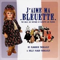 J'aime Ma Bleuette : The Dolls and Costumes of Bleuette and Friends 1931503303 Book Cover