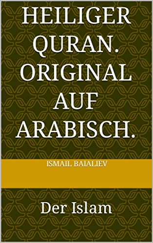 Heiliger Quran. Original auf Arabisch.: Der Islam (Arabic Edition)