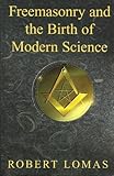 Freemasonry and the Birth of Modern Science (English Edition)