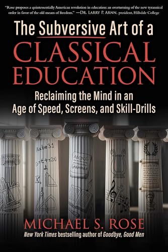 The Subversive Art of a Classical Education: Reclaiming the Mind