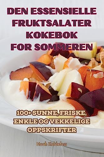 Den Essensielle Fruktsalater Kokebok for Sommeren (Norwegian Edition)