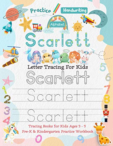 Scarlett Letter Tracing for Kids: Personalized Name Primary Tracing Book for Kids Ages 3-5 in Preschool (Pre-K) and Kindergarten Learning How to Write ... to Practice Handwriting, Alphabets & Numbers.