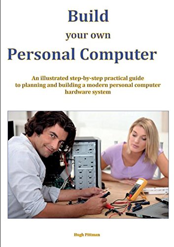 Build your own Personal Computer: An illustrated step-by-step practical ...
