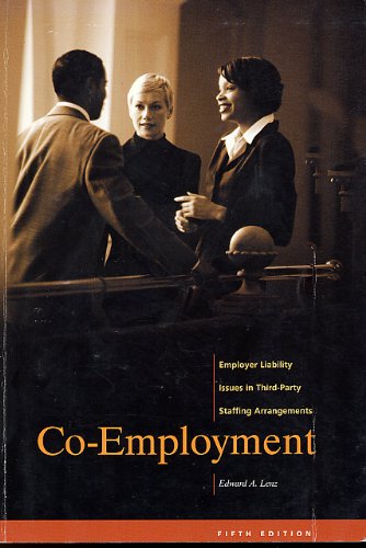 Co-Employment: Employer Liability Issues in Third-Party Staffing Arrangements 5th Edition