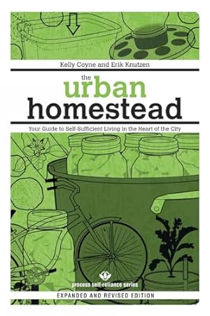 The Urban Homestead (Expanded & Revised Edition): Your Guide to Self-Sufficient Living in the Heart of the City (Process Self-reliance Series)