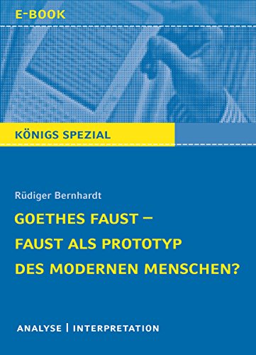 Goethes Faust – Faust als Prototyp des modernen Menschen?: Lektüre- und Interpretationshilfe (Königs Erläuterungen Spezial) (German Edition)