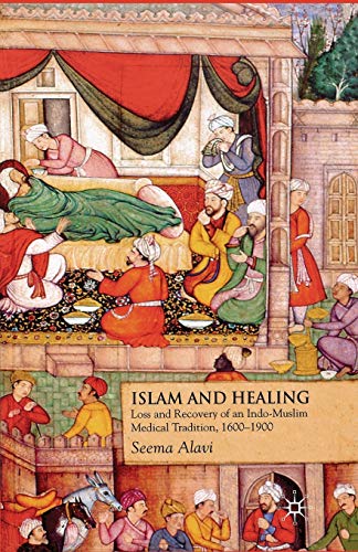 Islam and Healing: Loss and Recovery of an Indo-Muslim Medical Tradition, 1600-1900