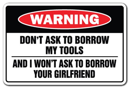 Don't Ask to Borrow My Tools Warning Sign Workshop Shop| Indoor/Outdoor | 12" Tall-image-15