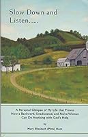 Slow Down And Listen: A Personal Glimpse Of My Life That Proves How A Backward, Uneducated, and Naive Woman Can Do Anything With God's Help 0692129332 Book Cover