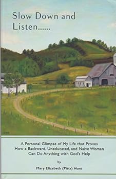 Slow Down And Listen: A Personal Glimpse Of My Life That Proves How A Backward, Uneducated, and Naive Woman Can Do Anything With God's Help