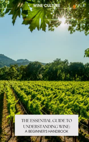 The Essential Guide To Understanding Wine: A Beginner'S Handbook
