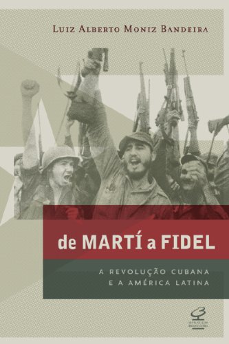 De Martí a Fidel: A Revolução Cubana e a América Latina