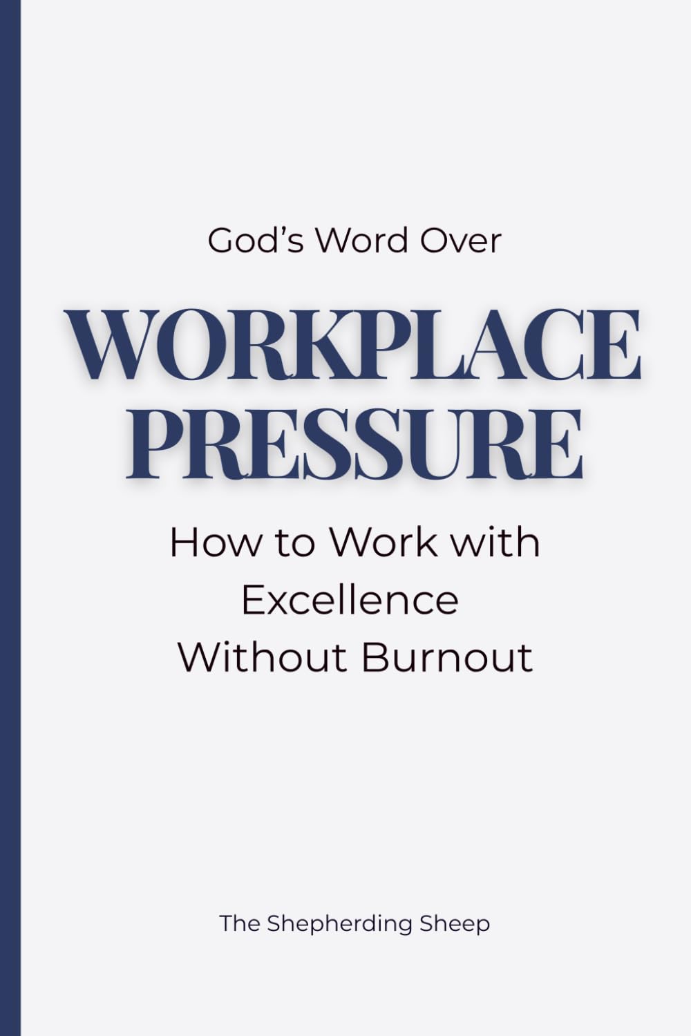 God’s Word Over Workplace Pressure: A Biblical Devotional for Stress, Anxiety, Boundaries, and Peace on the Job (God’s Word Over Everything)