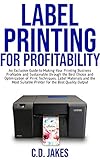  LABEL PRINTING FOR PROFITABILITY: An Exclusive Guide to Making Your Printing Business Profitable and Sustainable through The Best Choice and Optimization of Print Techniques. (English Edition)