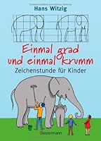 Einmal grad und einmal krumm. Zeichenstunde für Kinder. 3635600482 Book Cover