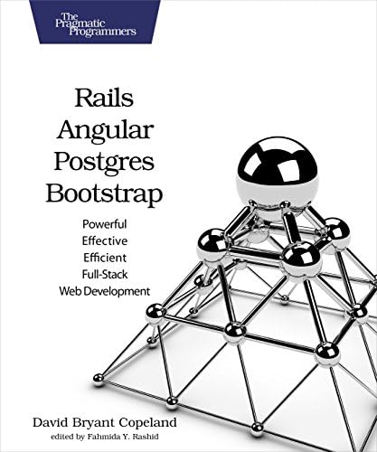 Rails, Angular, Postgres, and Bootstrap: Powerful, Effective, and Efficient Full-Stack Web Development Paperback – 23 Feb. 2016