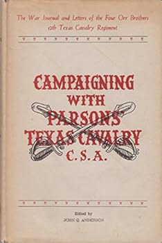 Hardcover Campaigning with Parsons' Texas Cavalry Brigade, CSA: The War Journals and Letters of the Four Orr Brothers, 12th Texas Cavalry Regiment Book