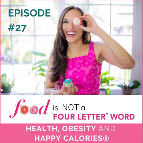 Ep 27: HEALTH, OBESITY AND HAPPY CALORIES&reg;