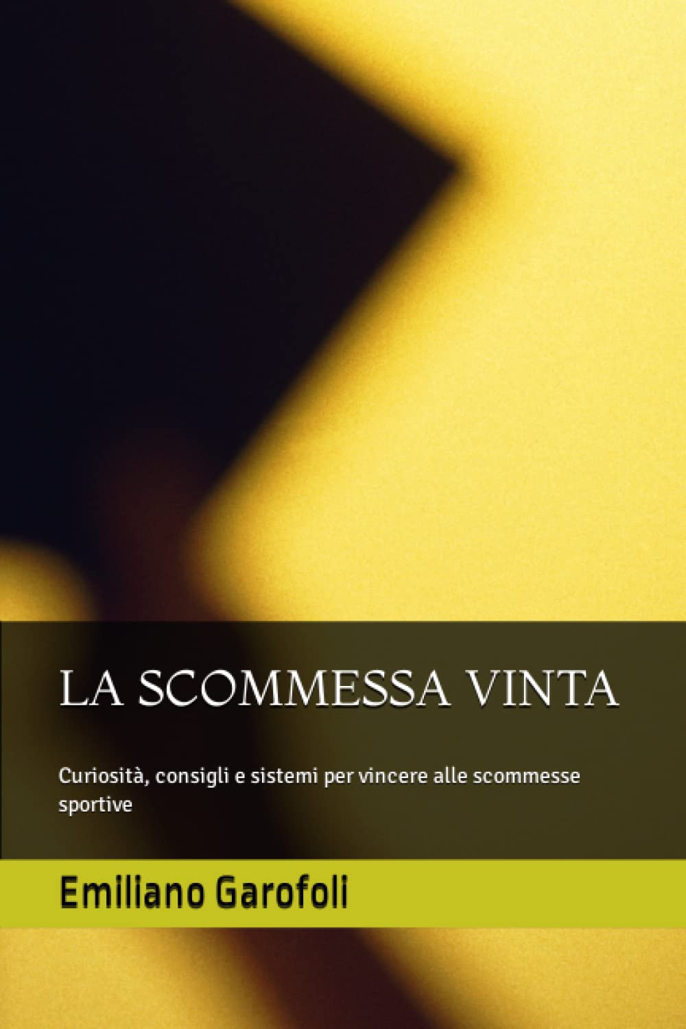 LA SCOMMESSA VINTA: Curiosità, consigli e sistemi per vincere alle scommesse sportive