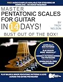 Master Pentatonic Scales For Guitar in 14 Days: Bust out of the Box! Learn to Play Major and Minor Pentatonic Scale  Patterns and Licks All Over the Neck (Play Guitar in 14 Days)